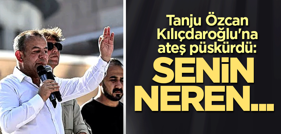 Tanju Özcan Kılıçdaroğlu'na ateş püskürdü: Senin neren...