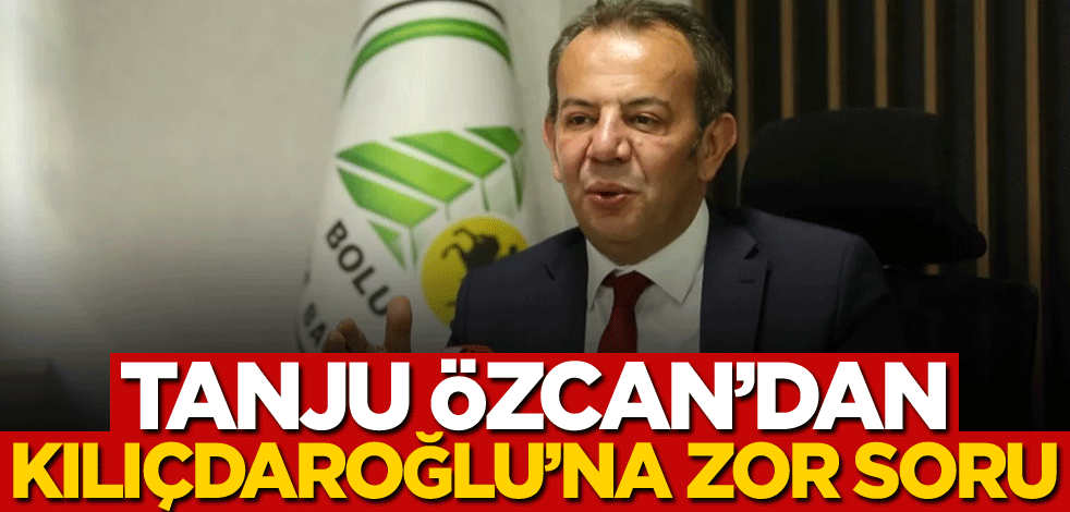 Tanju Özcan'dan Kılıçdaroğlu'na zor soru