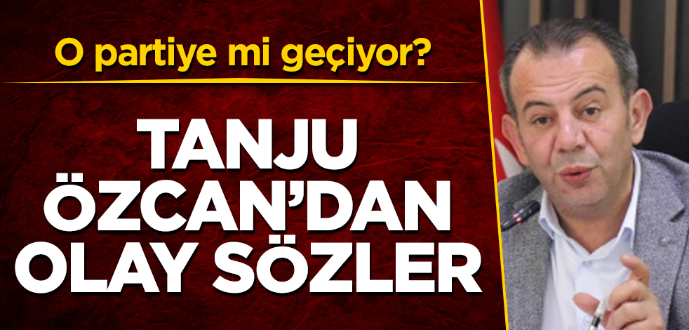 Tanju Özcan'dan olay sözler! O partiye mi geçiyor?