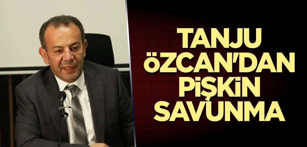 Tanju Özcan'dan pişkin savunma