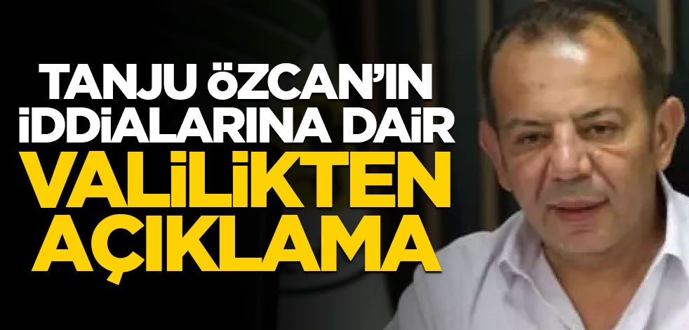 Tanju Özcan'ın iddiaları gündem olmuştu... Valilik'ten açıklama geldi!
