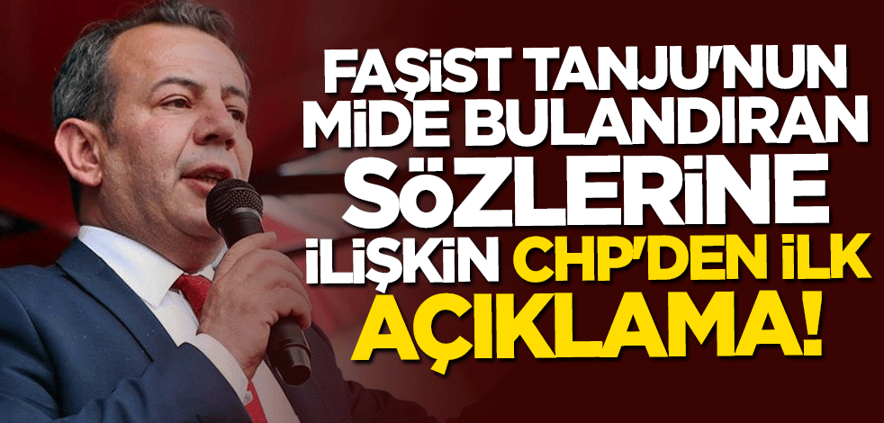 Tanju Özcan'ın rezil sözlerine ilişkin CHP'den ilk açıklama: Kabul edilemez