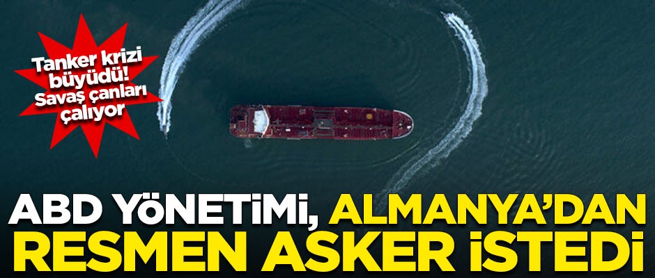 Tanker krizi büyüdü, savaş çanları çalıyor! ABD Almanya'dan resmen asker istedi