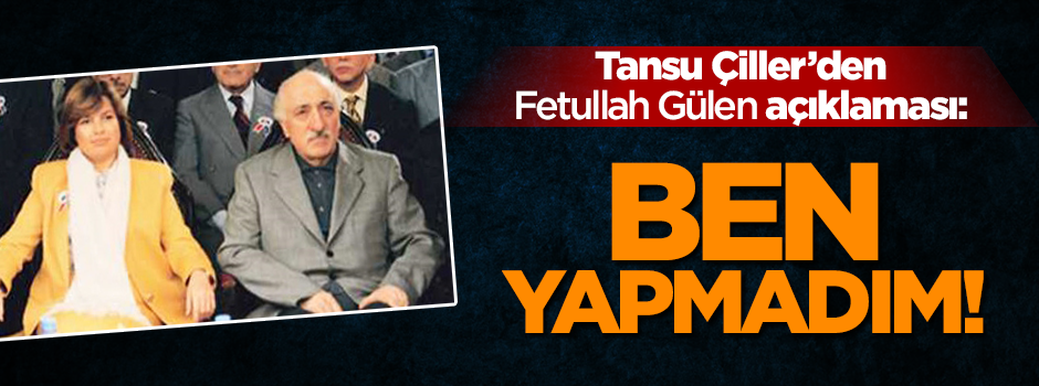 Tansu Çiller: Gülen cemaatini devlete ben sokmadım