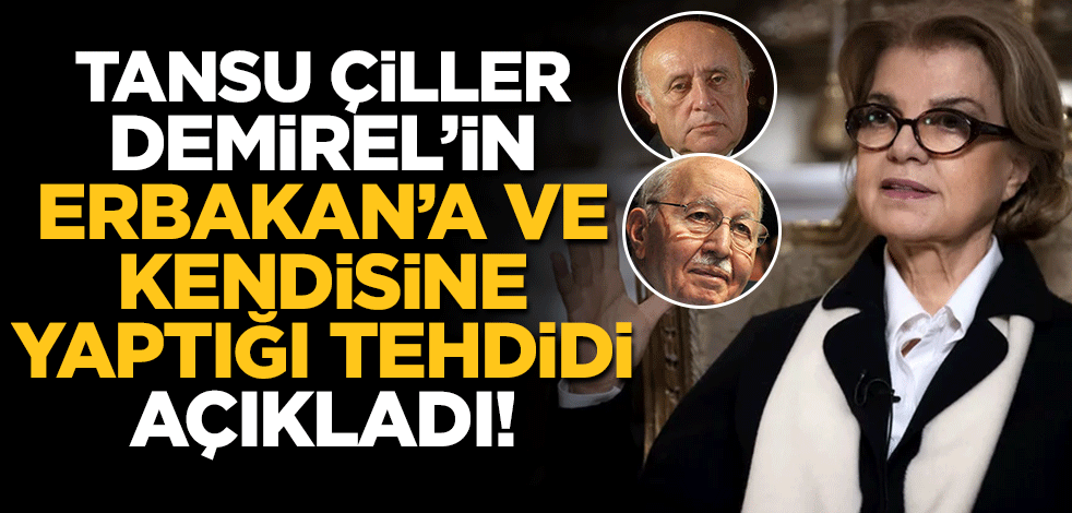 Tansu Çiller, Süleyman Demirel'in Erbakan'a ve kendisine yaptığı tehdidi açıkladı!