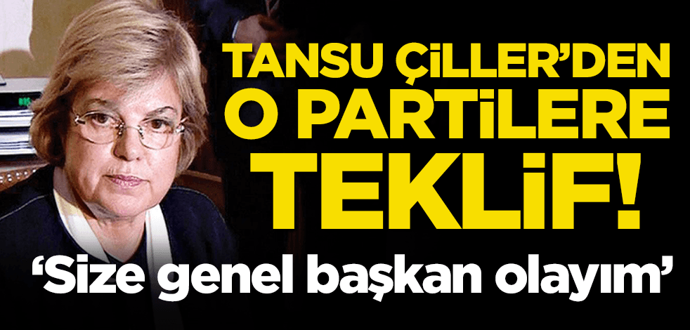 Tansu Çiller'den o partilere teklif! 'Size genel başkan olayım'