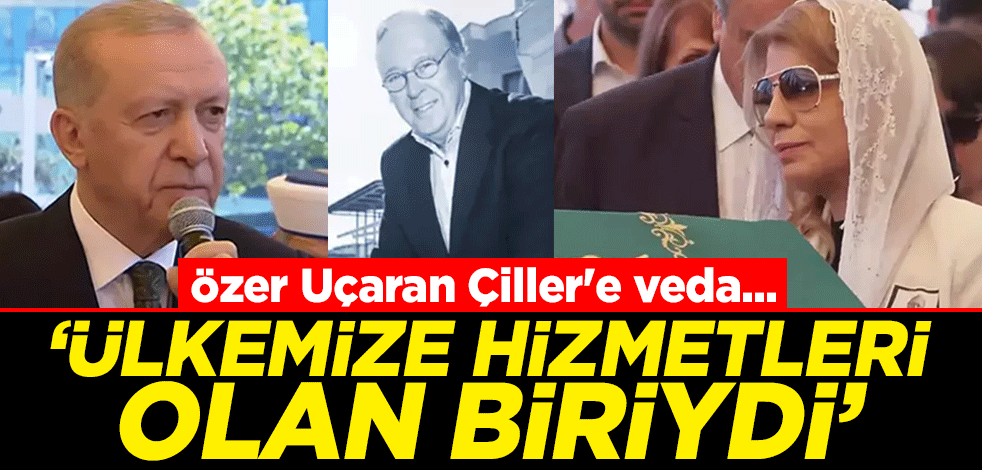 Tansu Çiller'in eşi Özer Uçaran Çiller'e veda... 'Ülkemize hizmetleri olan biriydi'