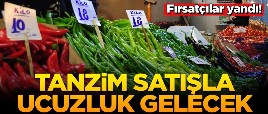 Tanzim satışla ucuzluk gelecek