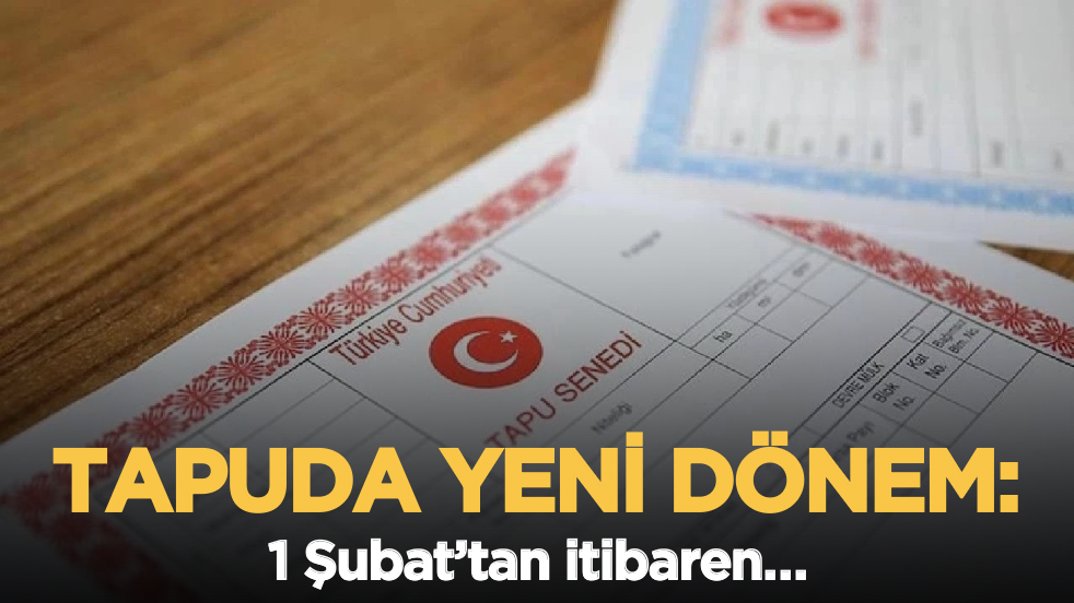 Tapuda yeni dönem: 1 Şubat’tan itibaren…