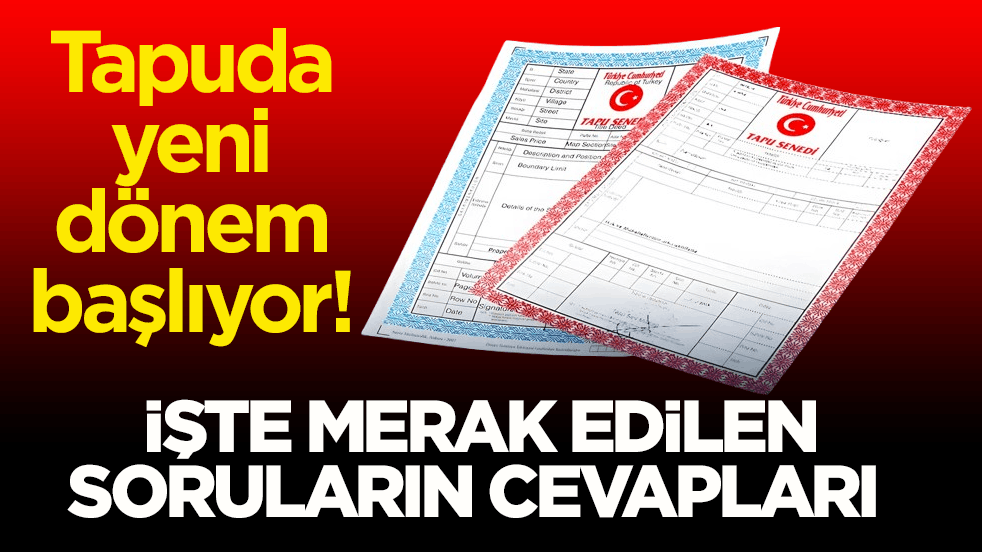 Tapuda yeni dönem başlıyor! İşte merak edilen soruların cevapları 