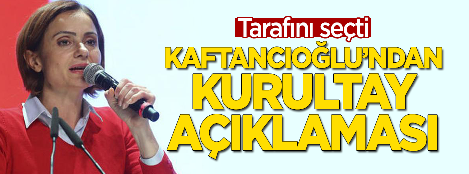 Tarafını seçti! Canan Kaftancıoğlu'ndan 'kurultay' açıklaması