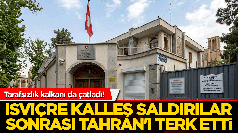 Tarafsızlık kalkanı da çatladı! İsviçre kalleş saldırılar sonrası Tahran'ı terk etti