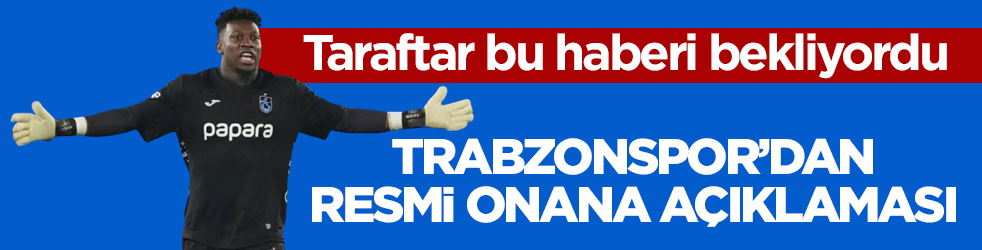 Taraftar bu haberi bekliyordu! Trabzonspor’dan resmi Onana açıklaması!