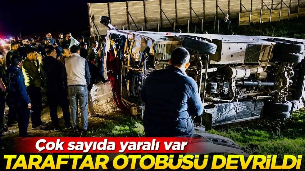 Taraftar otobüsü devrildi! Çok sayıda yaralı var