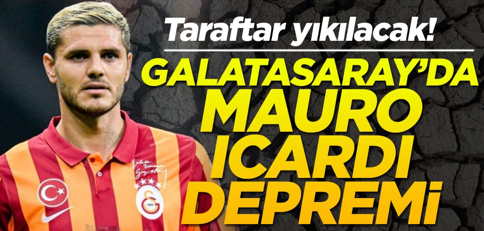 Taraftar yıkılacak! Galatasaray’da Icardi depremi