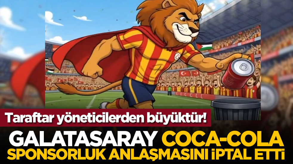 Taraftar yöneticilerden büyüktür! Galatasaray, Coca‑Cola sponsorluk anlaşmasını iptal etti