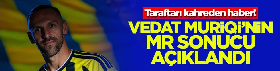 Taraftarı kahreden haber! Vedat Muriqi'nin MR sonucu açıklandı