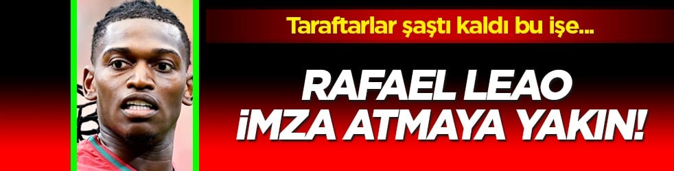 Taraftarlar bu konuyu merak ediyor: Rafael Leao imza atmaya yakın! Fenerbahçe mi?