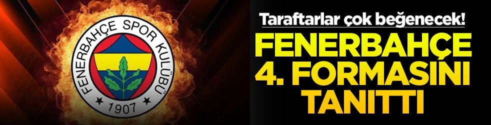 Taraftarlar çok beğenecek! Fenerbahçe 4. formasını tanıttı
