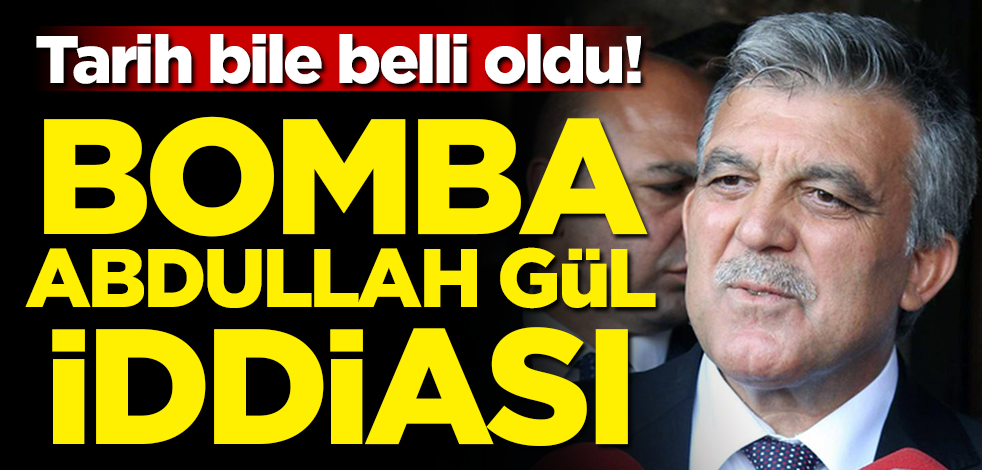 Tarih bile belli oldu! Bomba Abdullah Gül iddiası