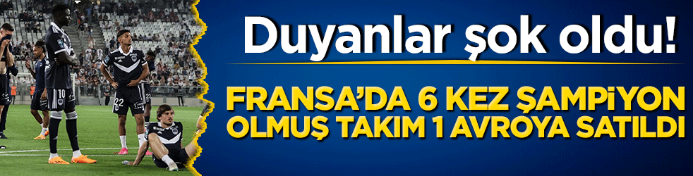 Tarih böyle facia görmedi! Fransız devini 1 euroya satın alan gerçeği herkesten gizliyor!