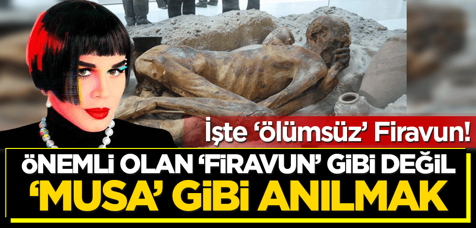 Tarih bütün 'ölümsüzüm' diyen isyancıları kaydetti! Önemli olan 'Firavun' değil, 'Musa' olarak anılmak!