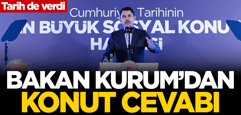 Tarih de verdi! Bakan Kurum'dan konut cevabı