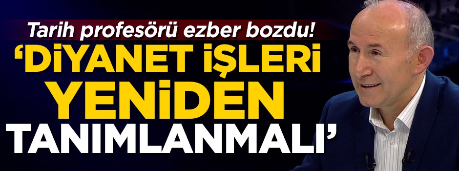 Tarih profesörü Ahmet Şimşirgil ezber bozdu! 'Diyanet İşleri Başkanlığı yeniden tanımlanmalı'