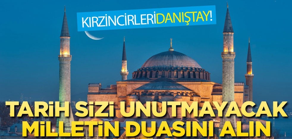 Tarih sizi unutmayacak, milletin duasını alın!