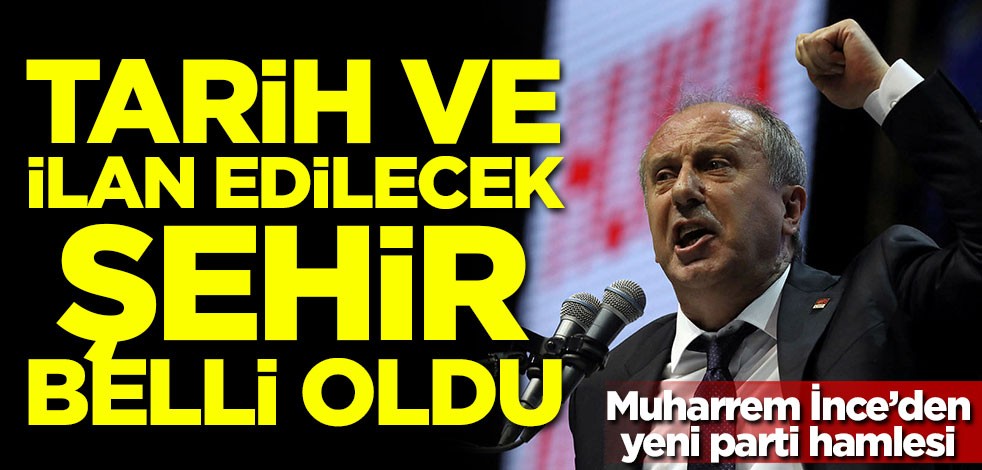 Tarih ve ilan edilecek şehir belli oldu! Muharrem İnce'den yeni parti hamlesi