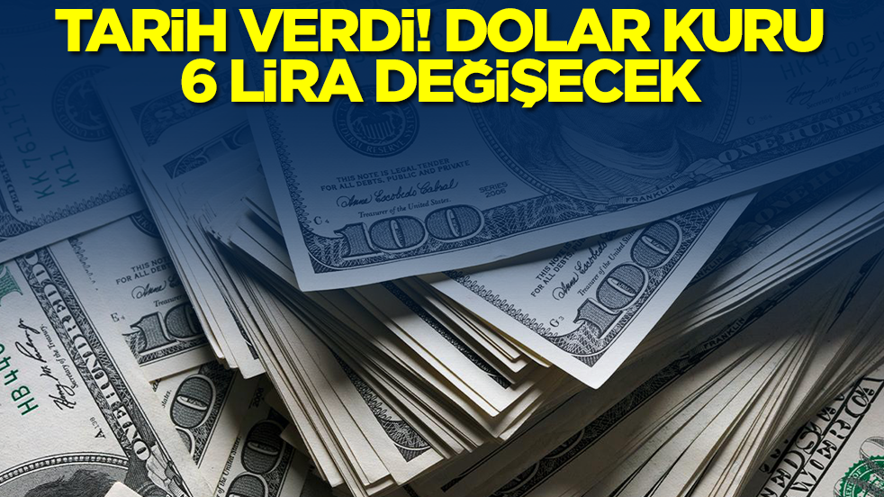Tarih verdi: Dolar kuru 6 lira değişecek