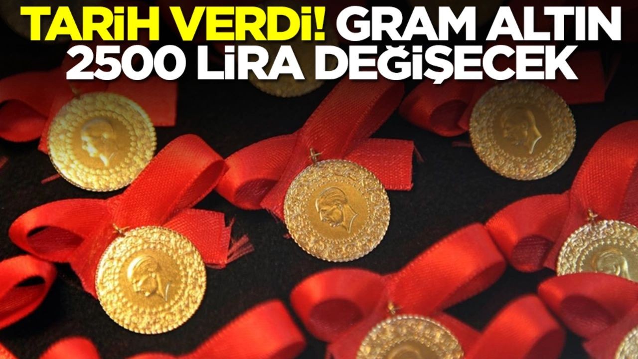 Tarih verdi: Gram altın 2500 lira değişecek