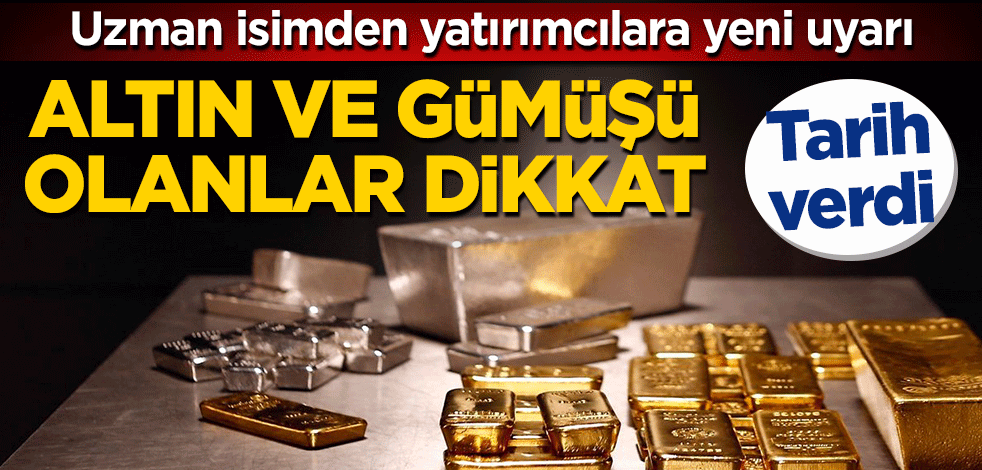 Tarih verdi… Uzman isimden yatırımcılara yeni uyarı! Altın ve Gümüşü olanlar dikkat