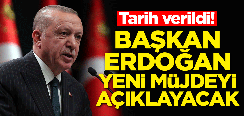 Tarih verildi! Başkan Erdoğan yeni müjdeyi açıklayacak