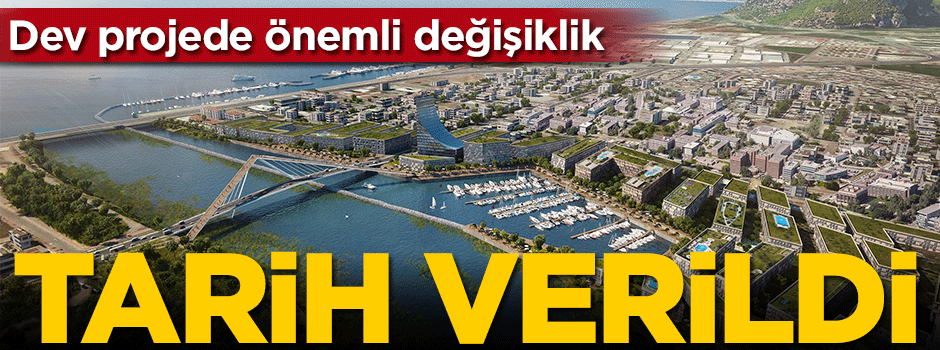 Tarih verildi! Dev projede önemli değişiklik