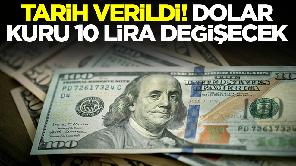 Tarih verildi: Dolar kuru 10 lira değişecek