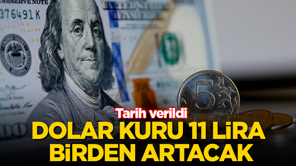 Tarih verildi! Dolar kuru 11 lira birden artacak