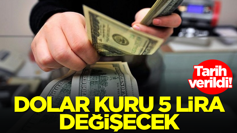 Tarih verildi: Dolar kuru 5 lira değişecek