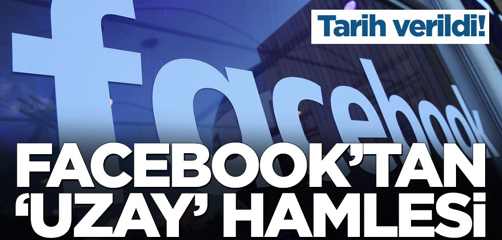 Tarih verildi! Facebook’tan ‘uzay’ hamlesi