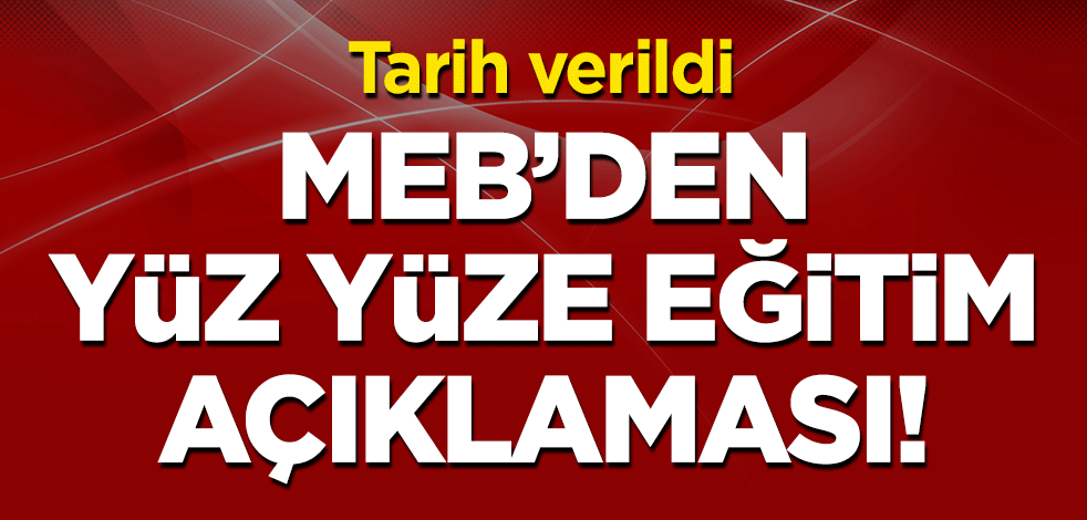 Tarih verildi! MEB'den yüz yüze eğitim açıklaması