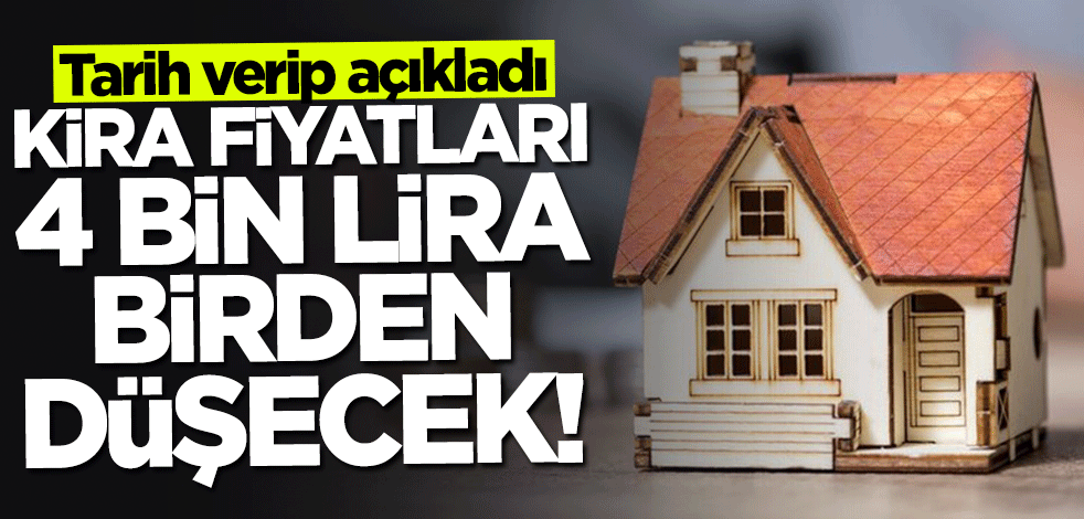 Tarih verip açıkladı: Kira fiyatları 4 bin TL birden düşecek