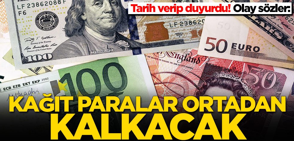 Tarih verip duyurdu! Olay sözler: Kağıt paralar ortadan kalkacak