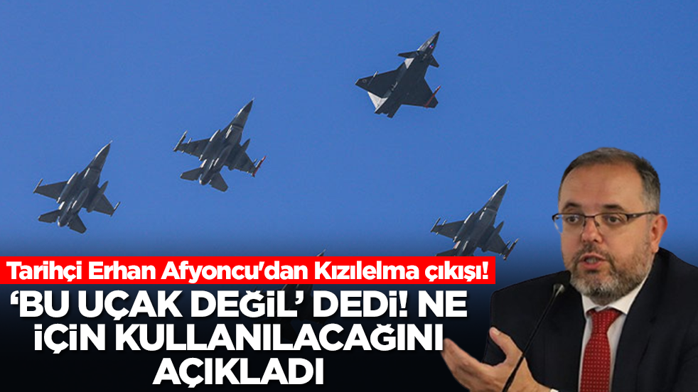 Tarihçi Erhan Afyoncu'dan Kızılelma çıkışı! 'Bu uçak değil' dedi ve ne için kullanılacağını açıkladı