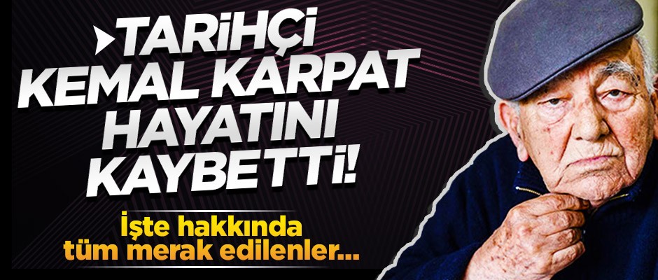 Tarihçi Kemal Karpat 96 yaşında hayatını kaybetti! İşte hakkında merak edilenler...