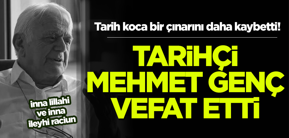 Tarihçi Mehmet Genç hayatını kaybetti