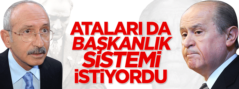 Ataları da başkanlık sistemi istiyordu