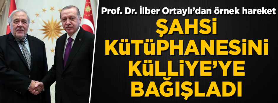 Tarihçi Profesör İlber Ortaylı, şahsi kütüphanesini Cumhurbaşkanlığı Külliyesi Kütüphanesi’ne bağışladı
