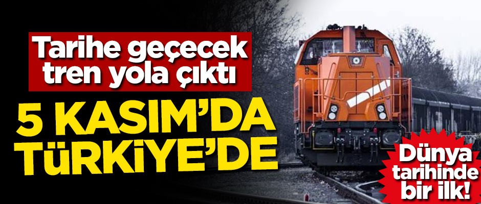 Tarihe geçecek tren yola çıktı! 5 Kasım'da Türkiye'de