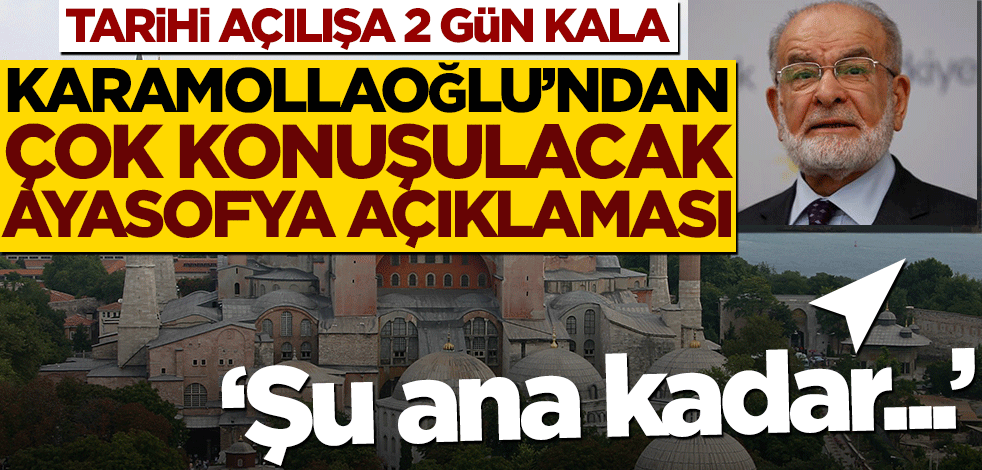 Tarihi açılışa 2 gün kala Temel Karamollaoğlu’ndan çok konuşulacak Ayasofya açıklaması
