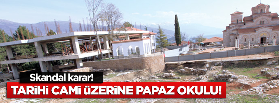 Tarihi cami üzerine papaz okulu!